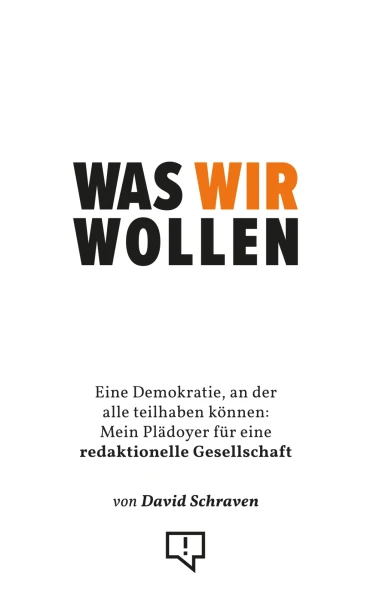 Buchcover "WAS WIR WOLLEN" von David Schraven. Titel in gro&szlig;en schwarzen und orangefarbenen Buchstaben auf wei&szlig;em Hintergrund. Unten auf dem Cover ist ein kleines Symbol, das einen Sprechblasen-Umriss mit einem Ausrufezeichen zeigt.